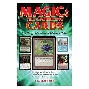 Magic: The Gathering Cards: The Unofficial Ultimate Collector's Guide